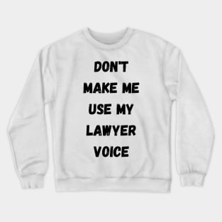 Don't make me use my Crewneck Sweatshirt